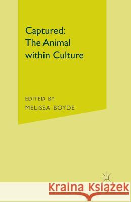 Captured: The Animal Within Culture Boyde, M. 9781349461066