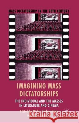 Imagining Mass Dictatorships: The Individual and the Masses in Literature and Cinema Schoenhals, M. 9781349461189 Palgrave Macmillan