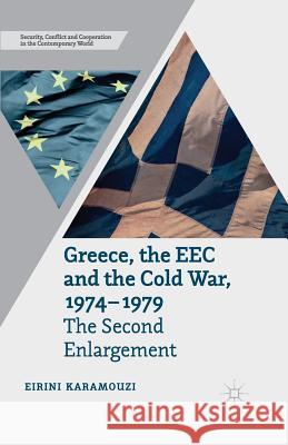 Greece, the EEC and the Cold War 1974-1979: The Second Enlargement Karamouzi, E. 9781349461363 Palgrave Macmillan