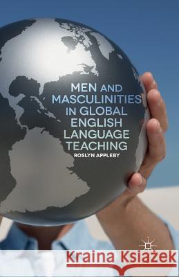 Men and Masculinities in Global English Language Teaching R. Appleby   9781349461462 Palgrave Macmillan