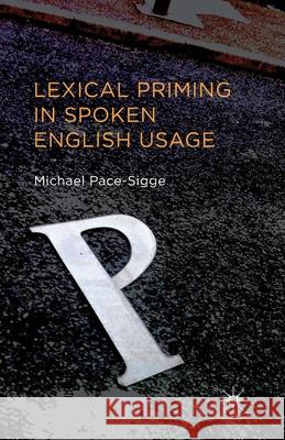 Lexical Priming in Spoken English Usage M. Pace-Sigge   9781349461509 Palgrave Macmillan