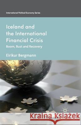Iceland and the International Financial Crisis: Boom, Bust and Recovery Bergmann, Eirikur 9781349461523