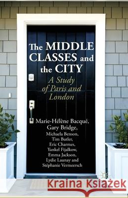 The Middle Classes and the City: A Study of Paris and London Bacqué, M. 9781349461783 Palgrave Macmillan