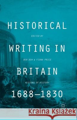 Historical Writing in Britain, 1688-1830: Visions of History Dew, B. 9781349461806 Palgrave Macmillan
