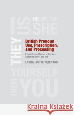 British Pronoun Use, Prescription, and Processing: Linguistic and Social Influences Affecting 'they' and 'he' Paterson, L. 9781349461868 Palgrave Macmillan