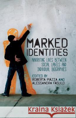 Marked Identities: Narrating Lives Between Social Labels and Individual Biographies Piazza, R. 9781349461905 Palgrave Macmillan