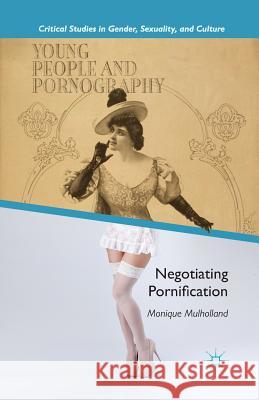 Young People and Pornography: Negotiating Pornification Mulholland, M. 9781349461981 Palgrave MacMillan