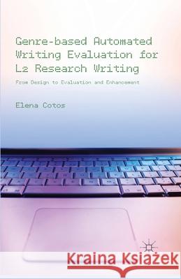 Genre-Based Automated Writing Evaluation for L2 Research Writing: From Design to Evaluation and Enhancement Cotos, E. 9781349462223 Palgrave Macmillan
