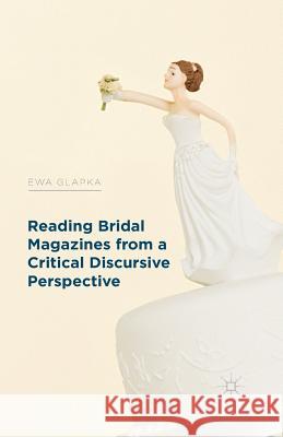 Reading Bridal Magazines from a Critical Discursive Perspective E. Glapka   9781349462278 Palgrave Macmillan