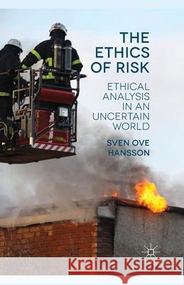 The Ethics of Risk: Ethical Analysis in an Uncertain World Hansson, S. 9781349462315 Palgrave Macmillan