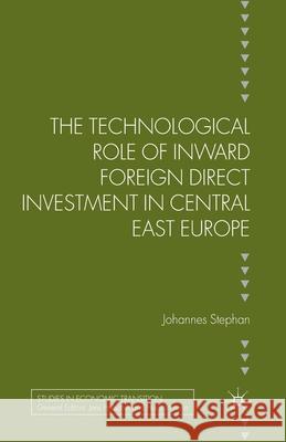 The Technological Role of Inward Foreign Direct Investment in Central East Europe J. Stephan   9781349462353 Palgrave Macmillan