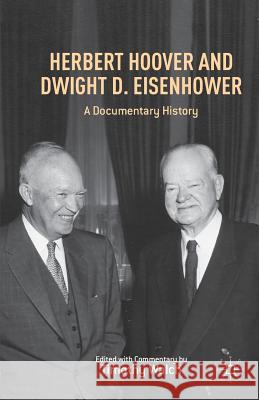 Herbert Hoover and Dwight D. Eisenhower: A Documentary History Walch, T. 9781349462575 Palgrave MacMillan