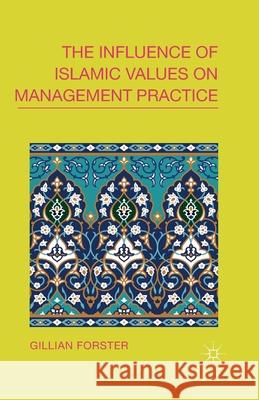 The Influence of Islamic Values on Management Practice G. Forster   9781349462902 Palgrave Macmillan