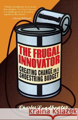 The Frugal Innovator: Creating Change on a Shoestring Budget Leadbeater, C. 9781349463107 Palgrave Macmillan