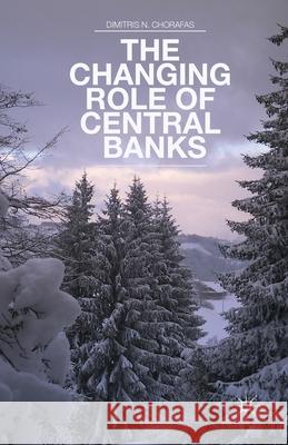 The Changing Role of Central Banks Dimitris N. Chorafas D. Chorafas 9781349463428 Palgrave MacMillan