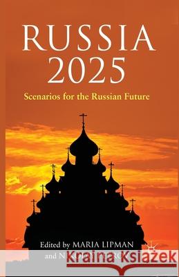 Russia 2025: Scenarios for the Russian Future Lipman, M. 9781349463602 Palgrave Macmillan
