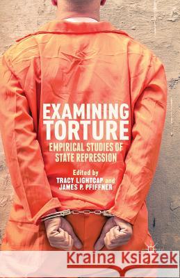 Examining Torture: Empirical Studies of State Repression Lightcap, T. 9781349463701 Palgrave MacMillan