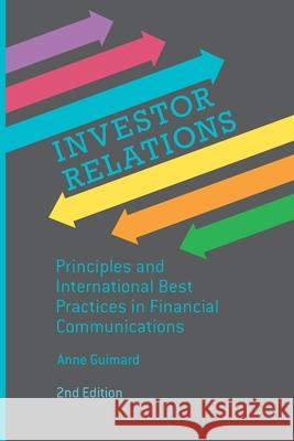 Investor Relations: Principles and International Best Practices in Financial Communications Guimard, Anne 9781349463800 Palgrave Macmillan