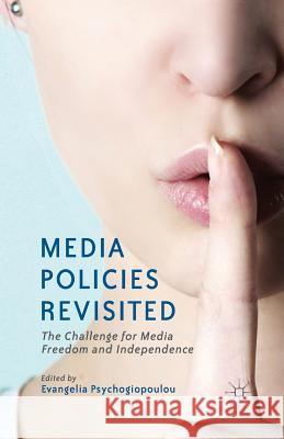 Media Policies Revisited: The Challenge for Media Freedom and Independence Psychogiopoulou, E. 9781349463879 Palgrave Macmillan