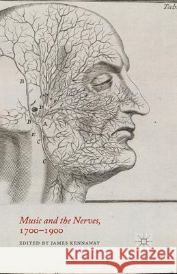 Music and the Nerves, 1700-1900 J. Kennaway   9781349464470 Palgrave Macmillan