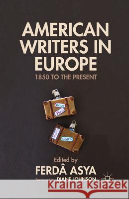 American Writers in Europe: 1850 to the Present Johnson, Diane 9781349464661 Palgrave MacMillan