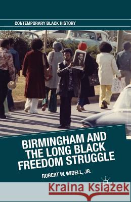 Birmingham and the Long Black Freedom Struggle Robert W., Jr. Widell 9781349465019 Palgrave MacMillan