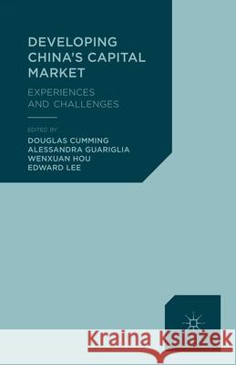 Developing China's Capital Market: Experiences and Challenges Cumming, D. 9781349465132 Palgrave Macmillan