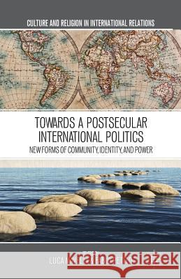 Towards a Postsecular International Politics: New Forms of Community, Identity, and Power Mavelli, L. 9781349465187 Palgrave MacMillan