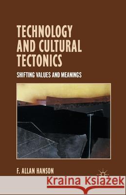 Technology and Cultural Tectonics: Shifting Values and Meanings F. Allan Hanson A. Hanson 9781349465248 Palgrave MacMillan