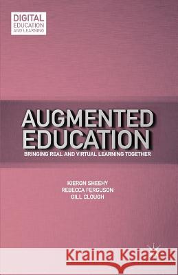 Augmented Education: Bringing Real and Virtual Learning Together Sheehy, K. 9781349465392 Palgrave MacMillan