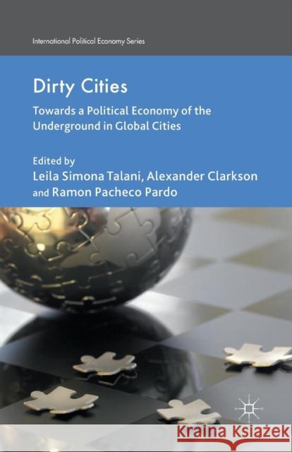Dirty Cities: Towards a Political Economy of the Underground in Global Cities Talani, L. 9781349465514 Palgrave Macmillan