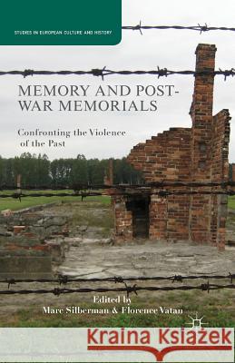 Memory and Postwar Memorials: Confronting the Violence of the Past Silberman, M. 9781349465743