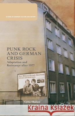 Punk Rock and German Crisis: Adaptation and Resistance After 1977 Cyrus Shahan C. Shahan 9781349465804 Palgrave MacMillan