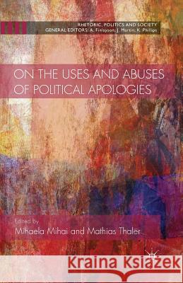 On the Uses and Abuses of Political Apologies M. Mihai M. Thaler  9781349465828 Palgrave Macmillan