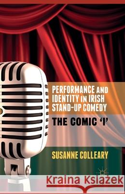 Performance and Identity in Irish Stand-Up Comedy: The Comic 'i' Colleary, S. 9781349465903 Palgrave Macmillan