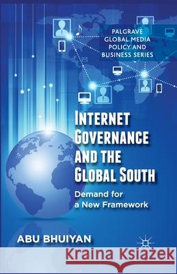 Internet Governance and the Global South: Demand for a New Framework Bhuiyan, A. 9781349466030 Palgrave Macmillan