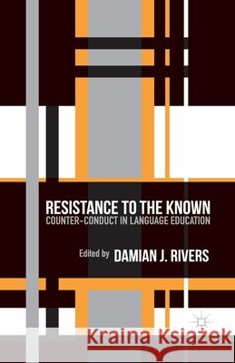 Resistance to the Known: Counter-Conduct in Language Education Rivers, D. 9781349466351