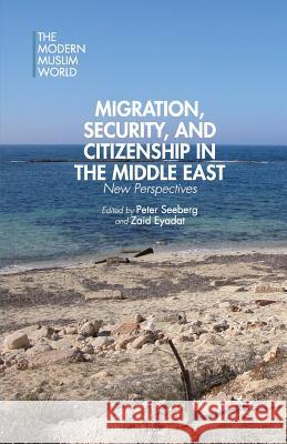 Migration, Security, and Citizenship in the Middle East: New Perspectives Seeberg, P. 9781349466498 Palgrave MacMillan