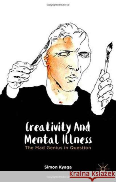 Creativity and Mental Illness: The Mad Genius in Question Kyaga, S. 9781349466672 Palgrave Macmillan