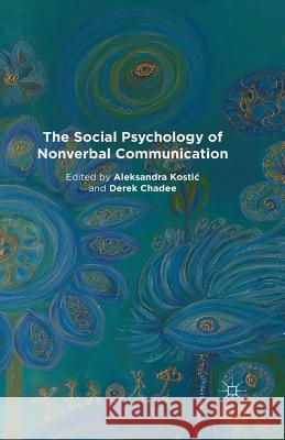 The Social Psychology of Nonverbal Communication A. Kostic D. Chadee  9781349466696 Palgrave Macmillan