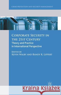 Corporate Security in the 21st Century: Theory and Practice in International Perspective Walby, Kevin 9781349466818 Palgrave Macmillan