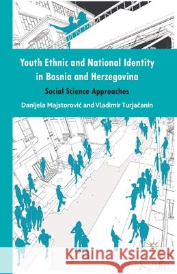 Youth Ethnic and National Identity in Bosnia and Herzegovina: Social Science Approaches Majstorovic, Danijela 9781349467174 Palgrave Macmillan