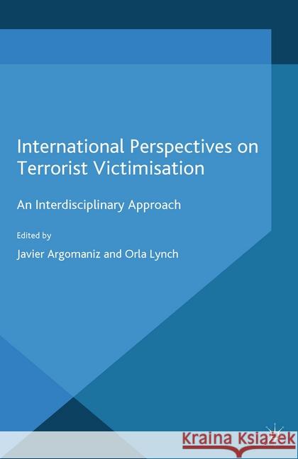 International Perspectives on Terrorist Victimisation: An Interdisciplinary Approach Argomaniz, J. 9781349467259 Palgrave Macmillan