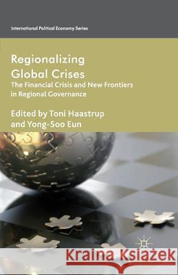Regionalizing Global Crises: The Financial Crisis and New Frontiers in Regional Governance Haastrup, T. 9781349467389 Palgrave Macmillan