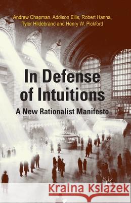 In Defense of Intuitions: A New Rationalist Manifesto Chapman, A. 9781349467563 Palgrave Macmillan