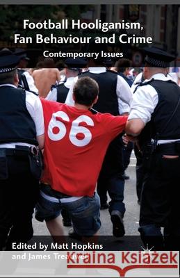 Football Hooliganism, Fan Behaviour and Crime: Contemporary Issues Hopkins, M. 9781349467587 Palgrave Macmillan