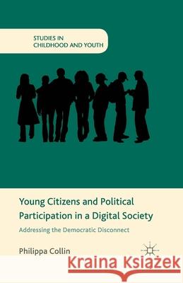 Young Citizens and Political Participation in a Digital Society: Addressing the Democratic Disconnect Collin, P. 9781349467730 Palgrave Macmillan