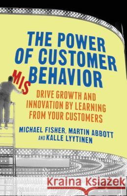 The Power of Customer Misbehavior: Drive Growth and Innovation by Learning from Your Customers Fisher, M. 9781349467792 Palgrave Macmillan