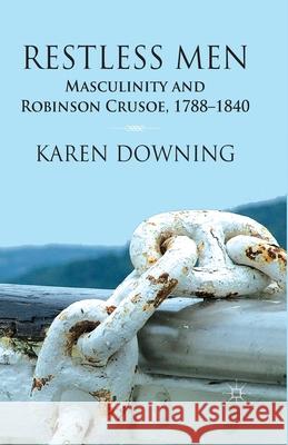Restless Men: Masculinity and Robinson Crusoe, 1788-1840 Downing, K. 9781349467815 Palgrave Macmillan