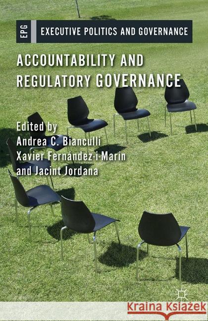 Accountability and Regulatory Governance: Audiences, Controls and Responsibilities in the Politics of Regulation Bianculli, A. 9781349467969 Palgrave Macmillan